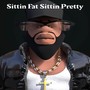 SITTIN FAT SITTIN PRETTY (Explicit)