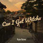 Can I Get Witcha (Explicit)