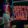 PERFECTLY CAPABLE (Explicit)