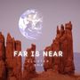 Far Is Near (Short Chill Mix)