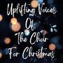 Uplifting Voices Of The Choir For Christmas