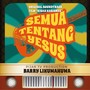 Semua Tentang Yesus (Original Soundtrack Kisah Kasih-Nya)