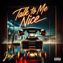 Talk To Me Nice (Explicit)