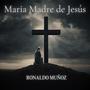 Maria Madre de Jesús (feat. Ronaldo Muñoz)