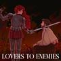 Lovers to Enemies (feat. Annapantsu)