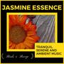 Jasmine Essence - Tranquil, Serene And Ambient Music