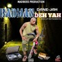 Badman Deh Yah (Explicit)