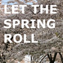 Let the Spring Roll