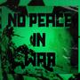 NO PEACE IN WAR (Explicit)