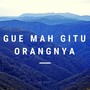 Gue Mah Gitu Orangnya