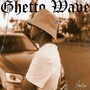 Ghetto Wave (Explicit)