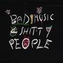 BAD MUSIC 4 SHITTY PEOPLE