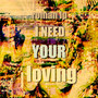 I Need Your Loving