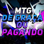 MTG DE GRAÇA OU PAGANDO