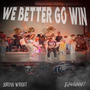 We Better Go Win (Prep Rally Song) [For Fun] (feat. Jordan Wright)