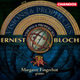 Bloch: Visions and Prophecies, Five Sketches in Sepia, Piano Sonata, Enfantines, In the Night & Nirvana