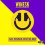 WiNeSk - Go Home With Me