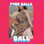 Fyre Balls