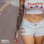 Trouble Trouble (Explicit)