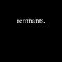 remnants