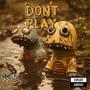 DONT PLAY (Explicit)