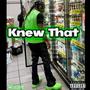 Knew That (Explicit)