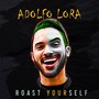 Roast Yourself Adolfo Lora