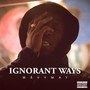 Ignorant Ways (Explicit)