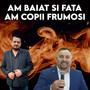 AM BAIAT SI FATA AM COPII FRUMOSI