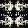 The Day I Killed Myself (Explicit)