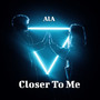 Closer to Me