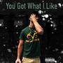 You Got What I Like (Explicit)