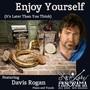 Enjoy Yourself (It's Later Than You Think) [feat. Davis Rogan]