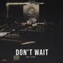 Don't wait (Explicit)