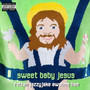 Sweet Baby Jesus (Explicit)