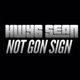 Not Gon Sign (Explicit)