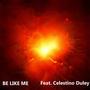 Be Like Me (feat. Celestino Duley)