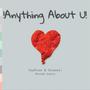 Anything About U! (feat. Gianna!) [Explicit]