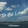 To Be Loved