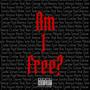 Am I Free? (Explicit)