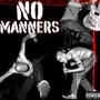 NO MANNERS (Explicit)