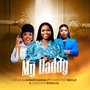 My Daddy (feat. Christine Nkole & Chileshe Bwalya)