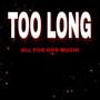 Too Long