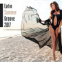 Latin Summer Groove 2017: Best Music Hits, Ritmos de Fiesta del Mar, Sounds for Salasa, Bachata, Merengue, Havana Café, Boss Nova Lounge All Night