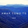 Amar Como tú