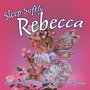 Sleep Softly Rebecca - Lullabies and Sleepy Songs