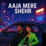 Aaja Mere Shehr (feat. Mixed by Aniket)