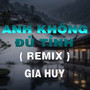 Anh Không Đủ Tỉnh (HM Remix)