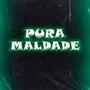 PURA MALDADE (feat. DJ DANIEL SOUZA, DJ LAU & DJ MATHEUS ASSIS) [Radio Edit] [Explicit]