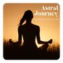 Astral Journey: Deep Meditation Music